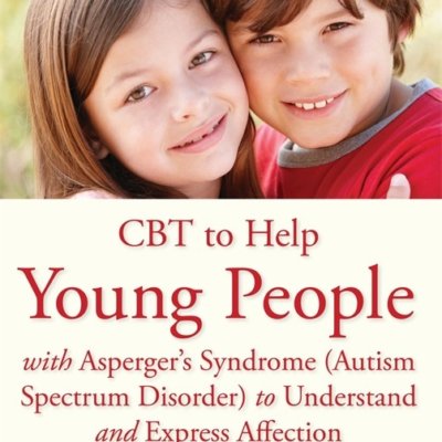 CBT To Help Young People With Asperger’s Syndrome (Autism Spectrum Disorder) To Understand & Express Affection