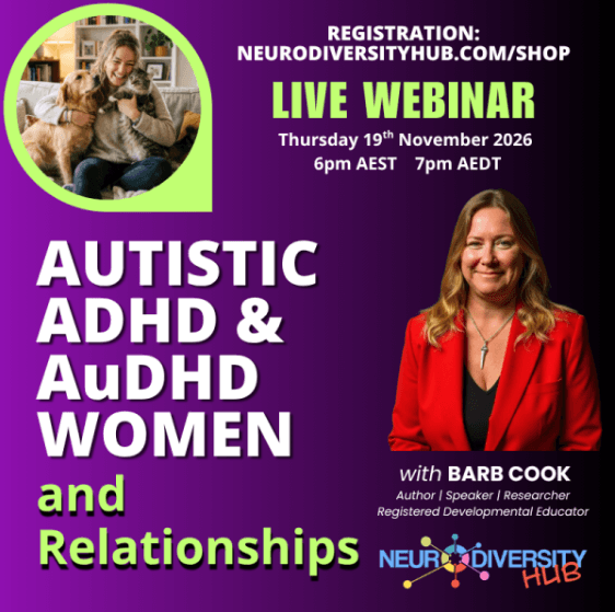 Registration: neurodiversity.com/shop Live webinar Thursday 19th November 2026 6pm AEST  7pm AEDT Autistic ADHD & AuDHD Women and Relationships with Barb Cook Author/Speaker/Researcher Registered Developmental Educator Neurodiversity Hub colourful logo Picture of a woman hugging a dog and a cat in the top left Photo of Barb Cook on the right wearing a red jacket